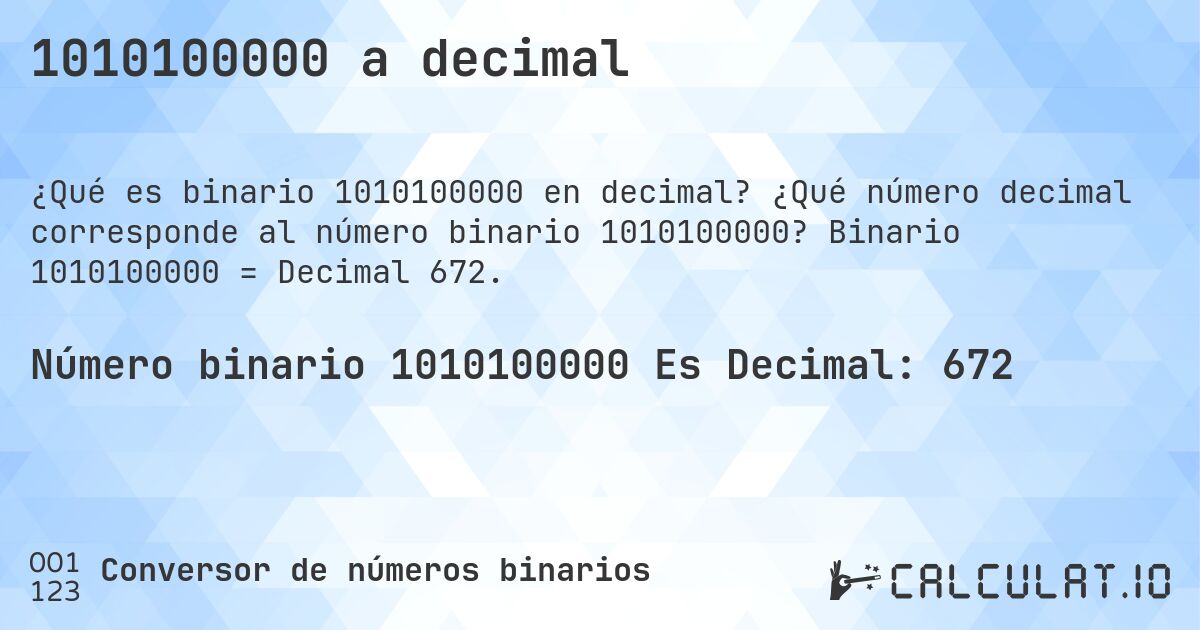 1010100000 a decimal. ¿Qué número decimal corresponde al número binario 1010100000? Binario 1010100000 = Decimal 672.