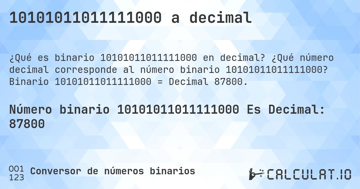 10101011011111000 a decimal. ¿Qué número decimal corresponde al número binario 10101011011111000? Binario 10101011011111000 = Decimal 87800.