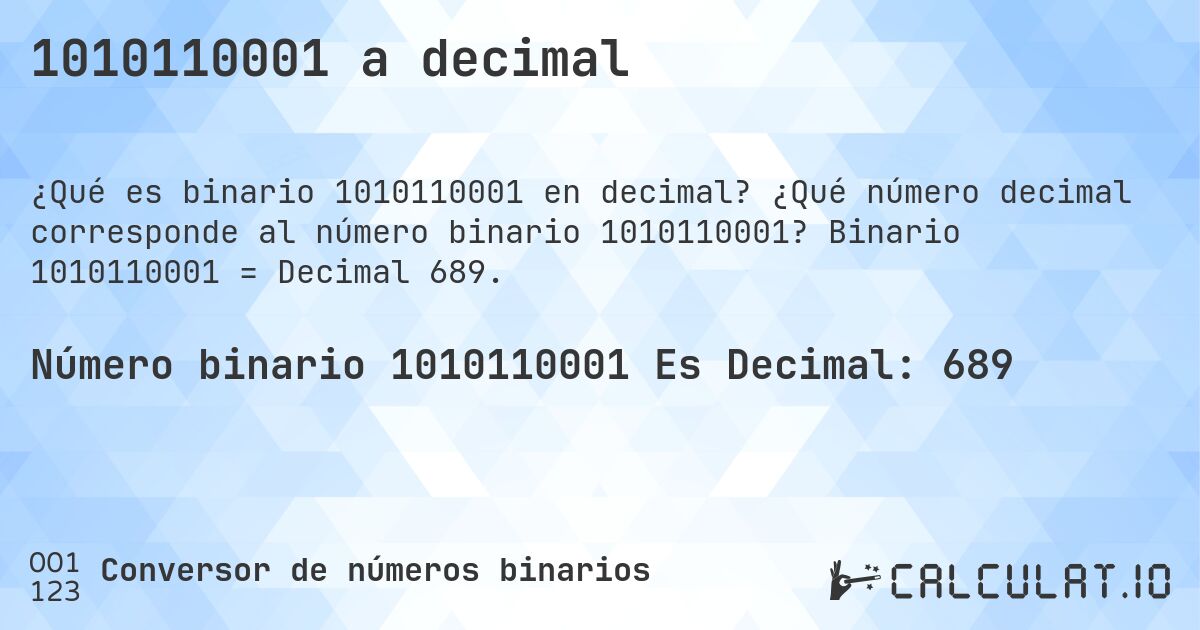 1010110001 a decimal. ¿Qué número decimal corresponde al número binario 1010110001? Binario 1010110001 = Decimal 689.