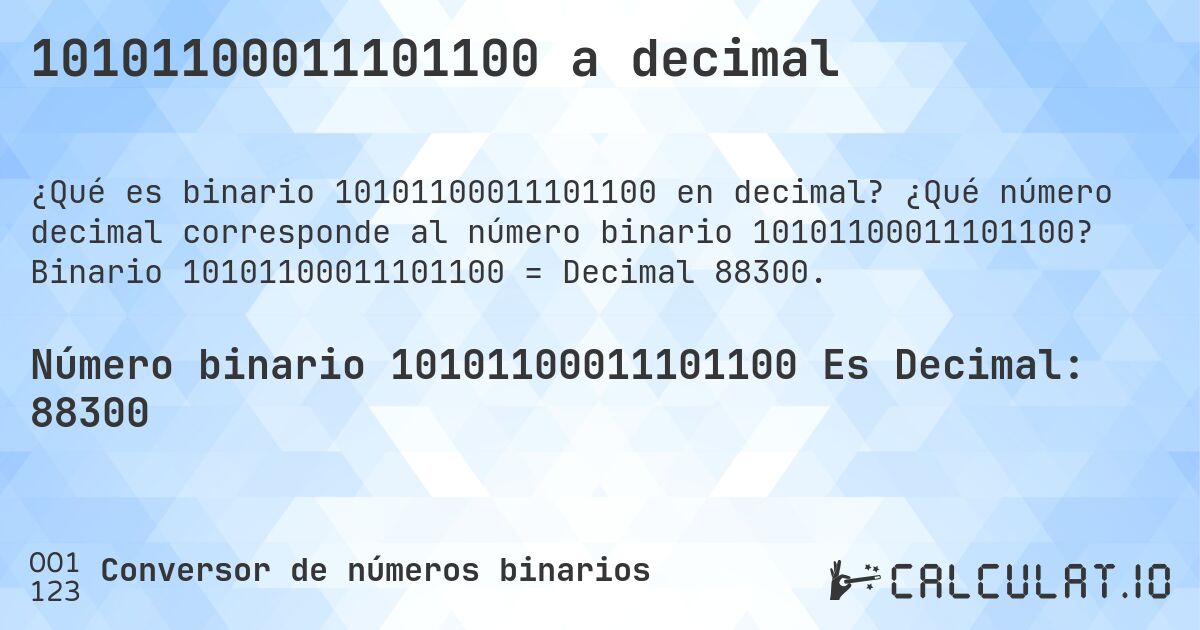 10101100011101100 a decimal. ¿Qué número decimal corresponde al número binario 10101100011101100? Binario 10101100011101100 = Decimal 88300.