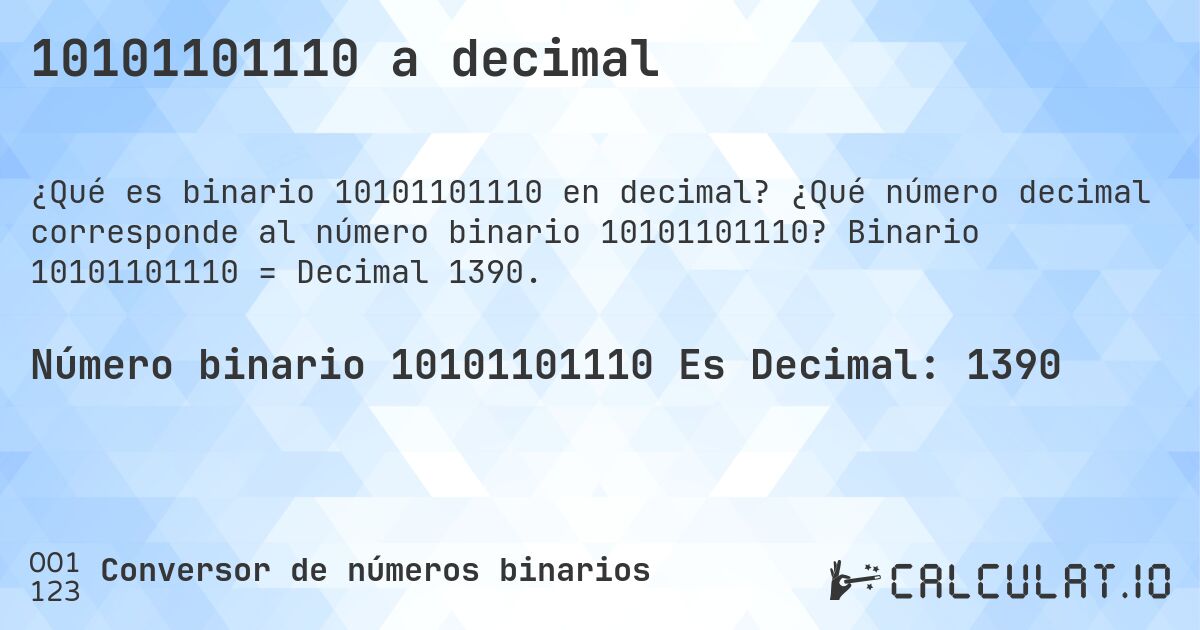 10101101110 a decimal. ¿Qué número decimal corresponde al número binario 10101101110? Binario 10101101110 = Decimal 1390.
