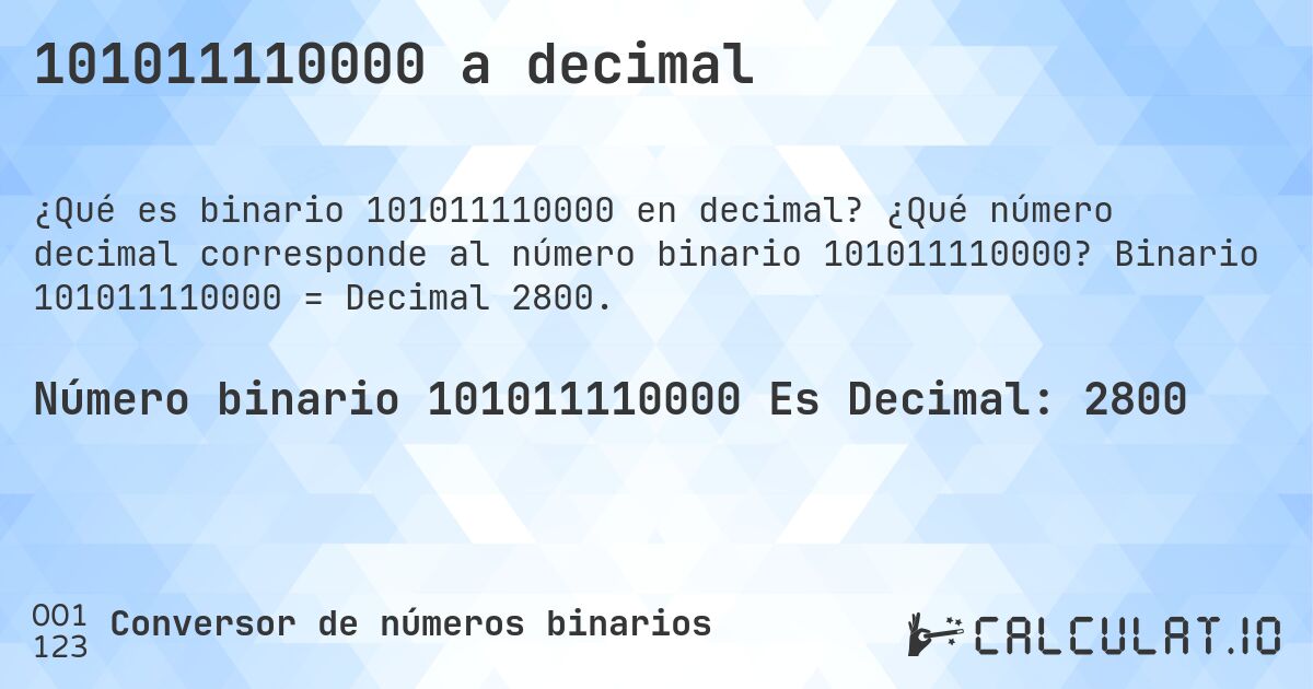 101011110000 a decimal. ¿Qué número decimal corresponde al número binario 101011110000? Binario 101011110000 = Decimal 2800.