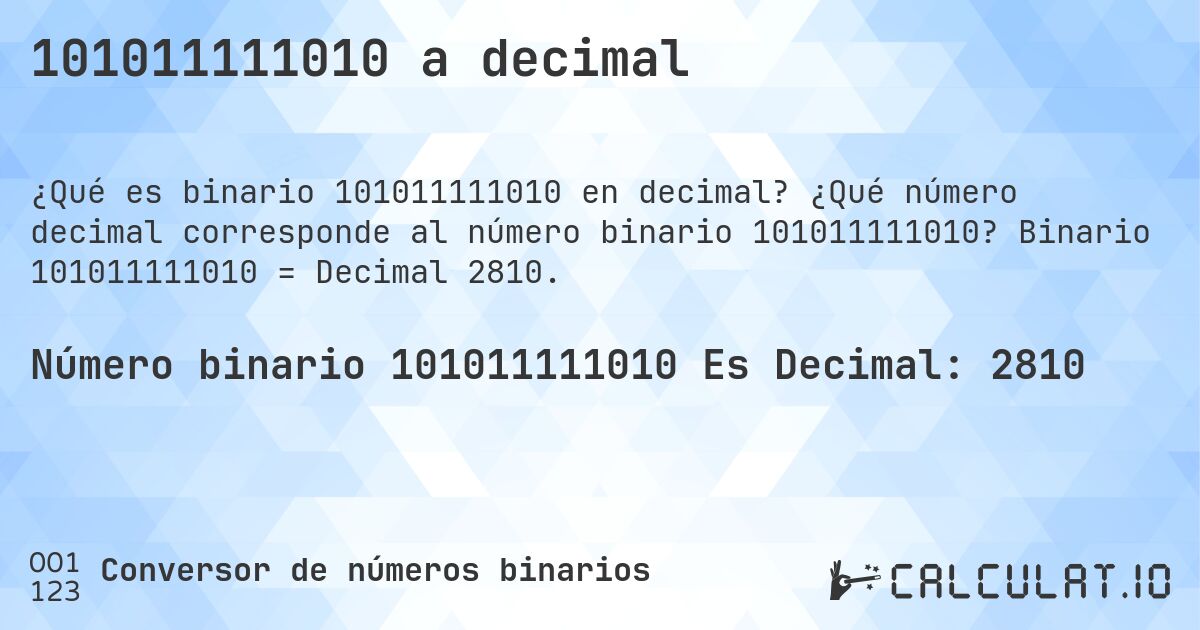 101011111010 a decimal. ¿Qué número decimal corresponde al número binario 101011111010? Binario 101011111010 = Decimal 2810.