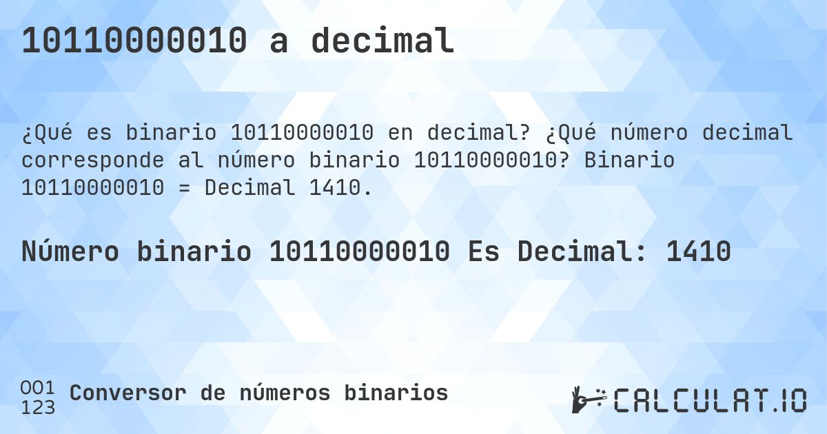 10110000010 a decimal. ¿Qué número decimal corresponde al número binario 10110000010? Binario 10110000010 = Decimal 1410.