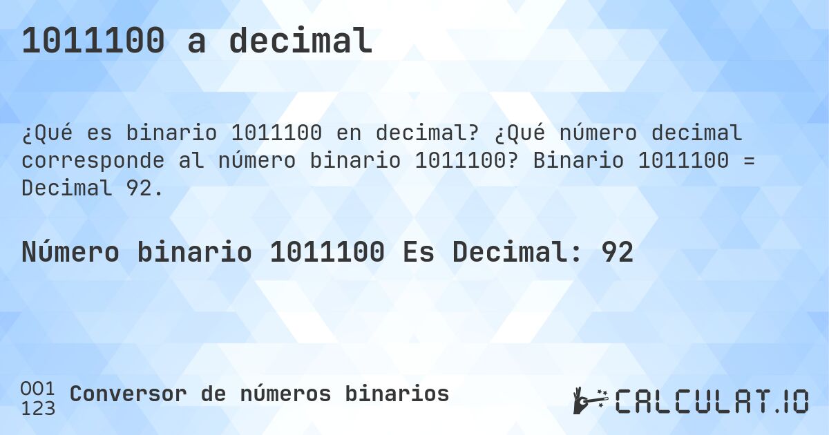 1011100 a decimal. ¿Qué número decimal corresponde al número binario 1011100? Binario 1011100 = Decimal 92.