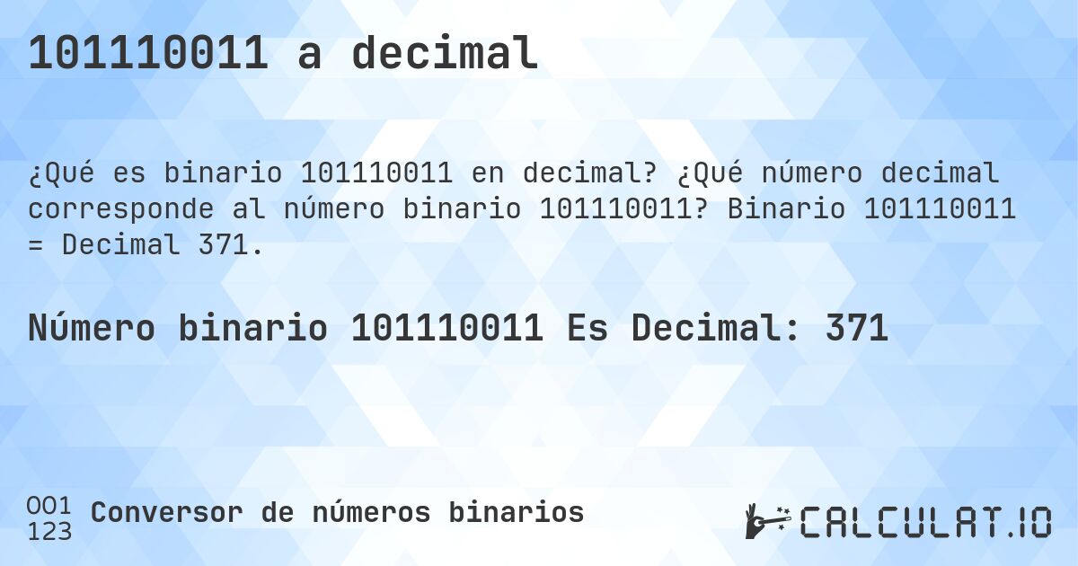 101110011 a decimal. ¿Qué número decimal corresponde al número binario 101110011? Binario 101110011 = Decimal 371.