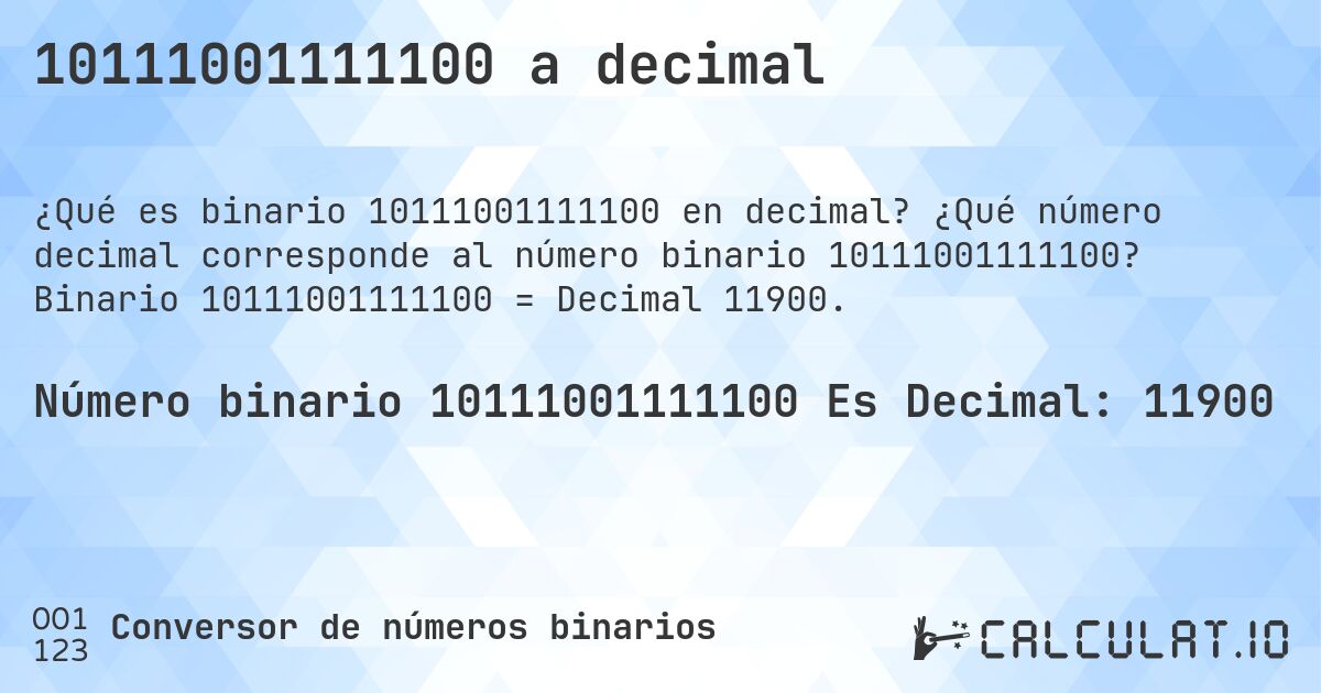 10111001111100 a decimal. ¿Qué número decimal corresponde al número binario 10111001111100? Binario 10111001111100 = Decimal 11900.