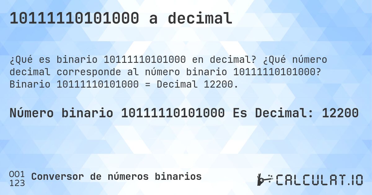 10111110101000 a decimal. ¿Qué número decimal corresponde al número binario 10111110101000? Binario 10111110101000 = Decimal 12200.