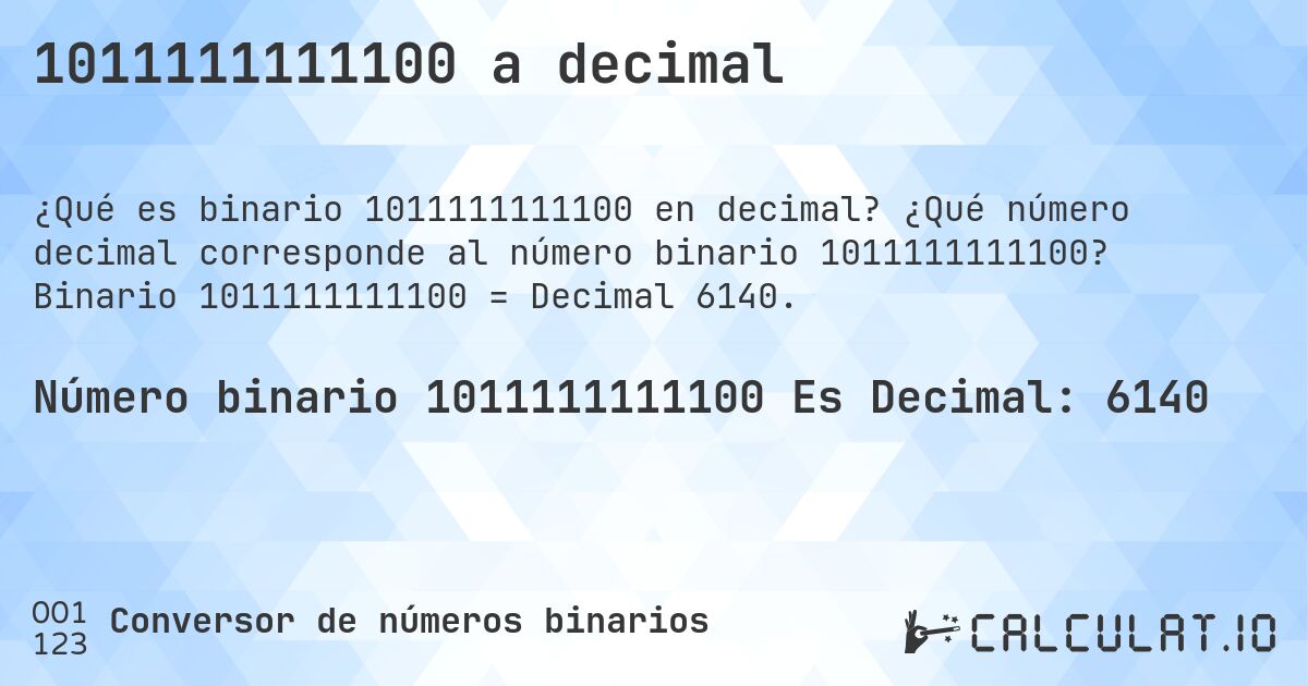 1011111111100 a decimal. ¿Qué número decimal corresponde al número binario 1011111111100? Binario 1011111111100 = Decimal 6140.