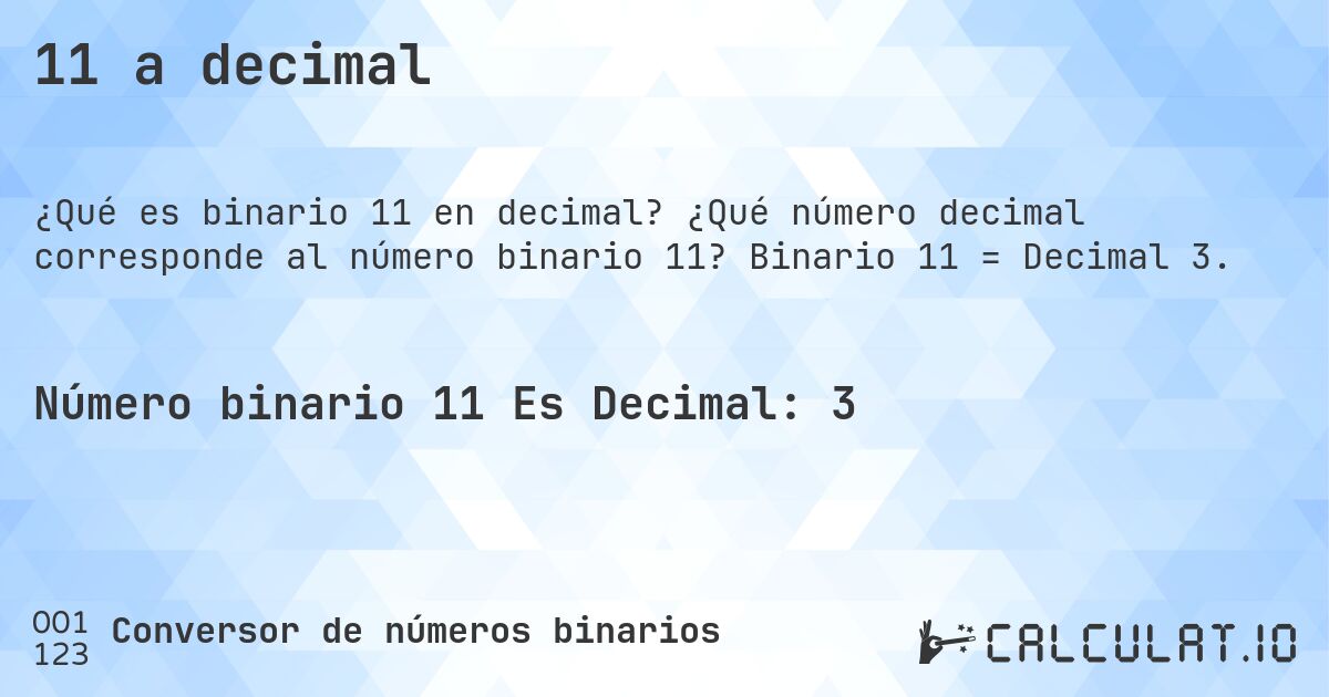 11 a decimal. ¿Qué número decimal corresponde al número binario 11? Binario 11 = Decimal 3.