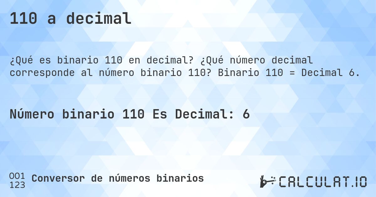 110 a decimal. ¿Qué número decimal corresponde al número binario 110? Binario 110 = Decimal 6.