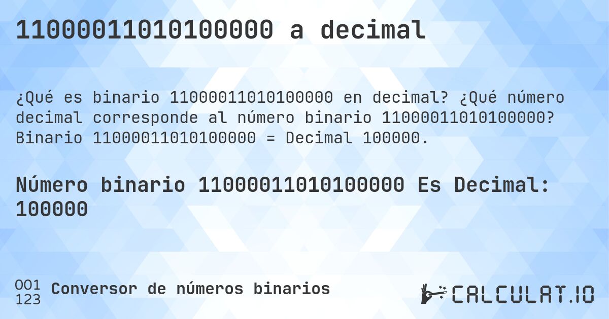 11000011010100000 a decimal. ¿Qué número decimal corresponde al número binario 11000011010100000? Binario 11000011010100000 = Decimal 100000.