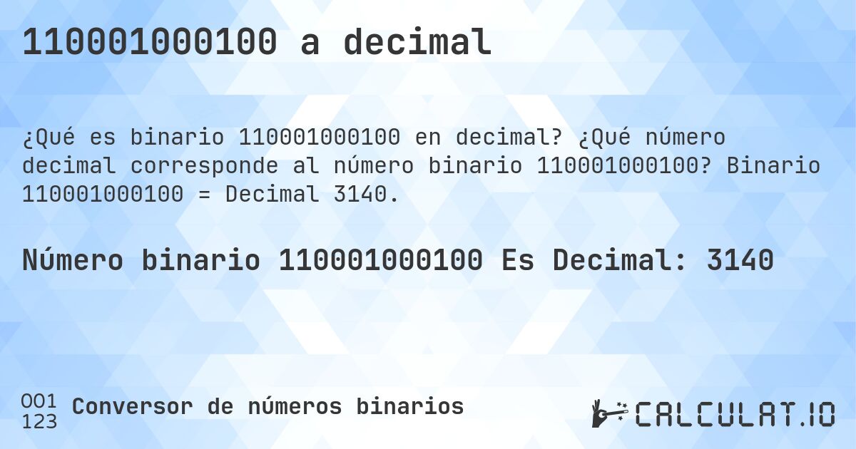 110001000100 a decimal. ¿Qué número decimal corresponde al número binario 110001000100? Binario 110001000100 = Decimal 3140.