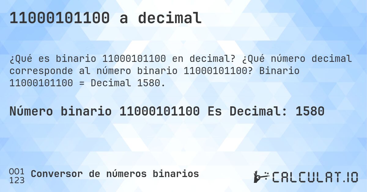 11000101100 a decimal. ¿Qué número decimal corresponde al número binario 11000101100? Binario 11000101100 = Decimal 1580.
