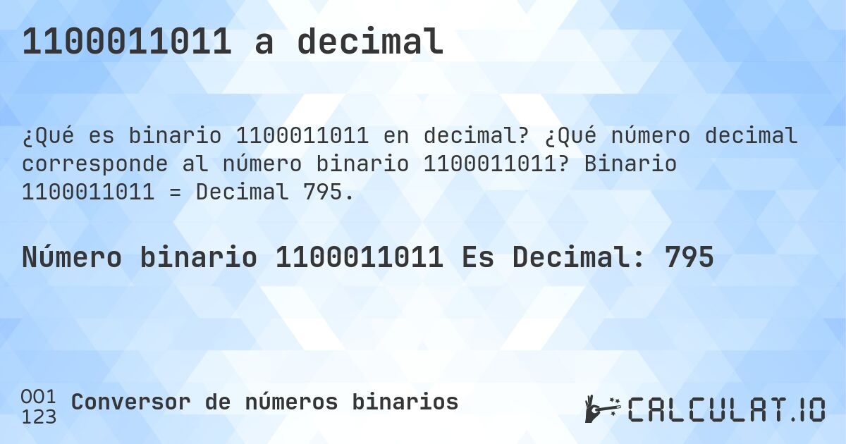 1100011011 a decimal. ¿Qué número decimal corresponde al número binario 1100011011? Binario 1100011011 = Decimal 795.