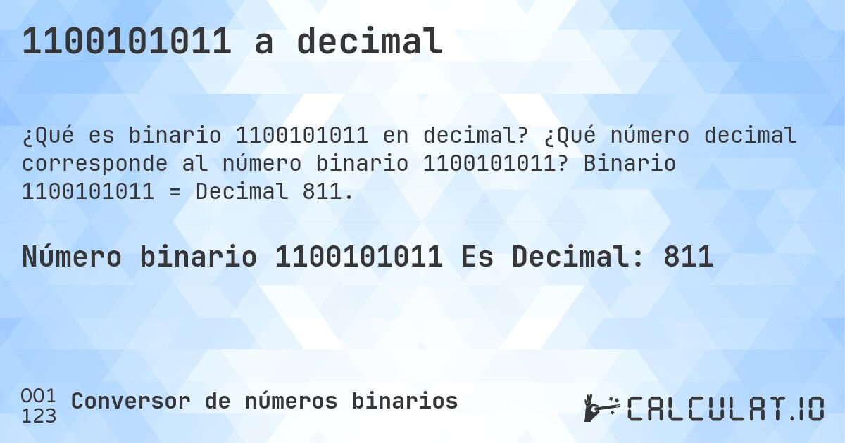 1100101011 a decimal. ¿Qué número decimal corresponde al número binario 1100101011? Binario 1100101011 = Decimal 811.