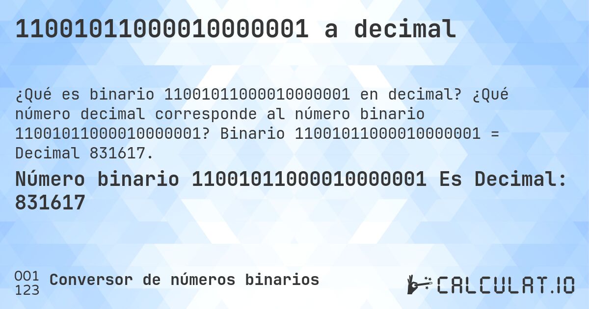 11001011000010000001 a decimal. ¿Qué número decimal corresponde al número binario 11001011000010000001? Binario 11001011000010000001 = Decimal 831617.