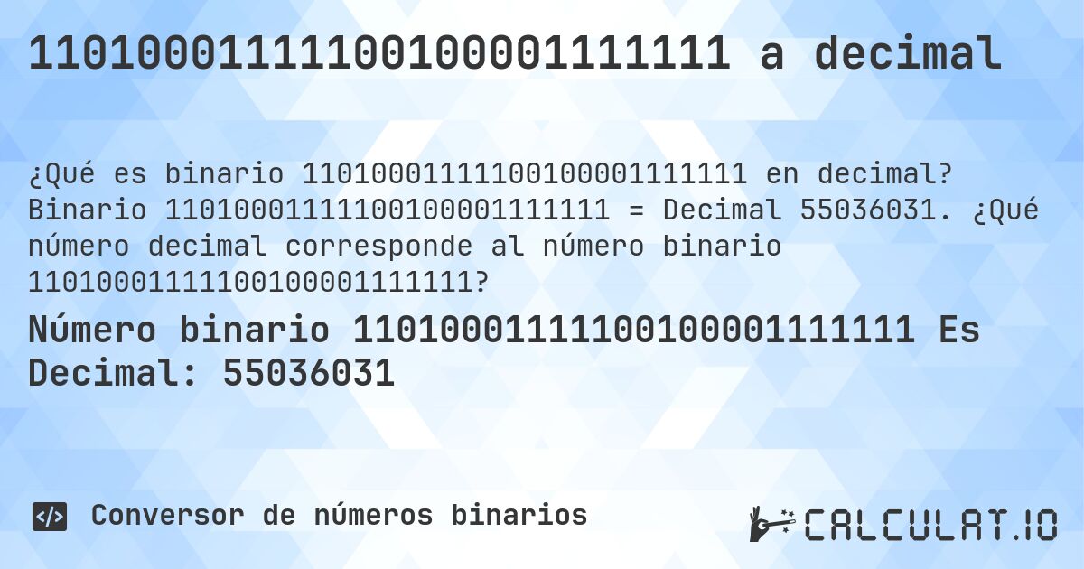 11010001111100100001111111 a decimal. Binario 11010001111100100001111111 = Decimal 55036031. ¿Qué número decimal corresponde al número binario 11010001111100100001111111?