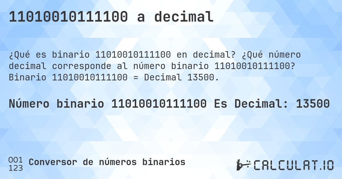 11010010111100 a decimal. ¿Qué número decimal corresponde al número binario 11010010111100? Binario 11010010111100 = Decimal 13500.