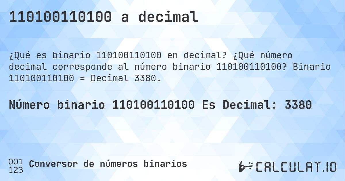 110100110100 a decimal. ¿Qué número decimal corresponde al número binario 110100110100? Binario 110100110100 = Decimal 3380.