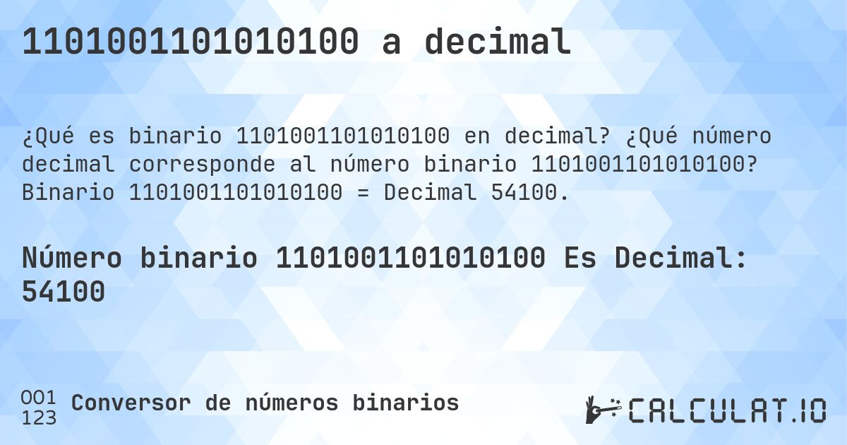 1101001101010100 a decimal. ¿Qué número decimal corresponde al número binario 1101001101010100? Binario 1101001101010100 = Decimal 54100.