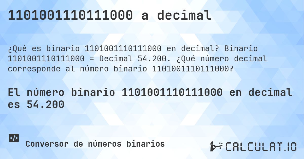1101001110111000 a decimal. Binario 1101001110111000 = Decimal 54.200. ¿Qué número decimal corresponde al número binario 1101001110111000?