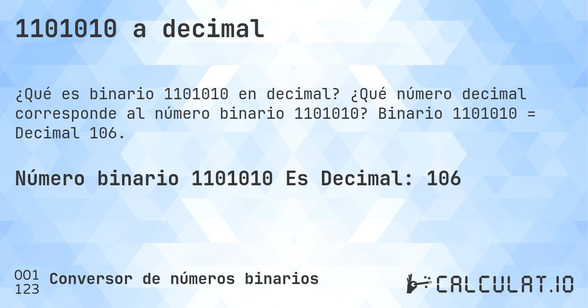 1101010 a decimal. ¿Qué número decimal corresponde al número binario 1101010? Binario 1101010 = Decimal 106.