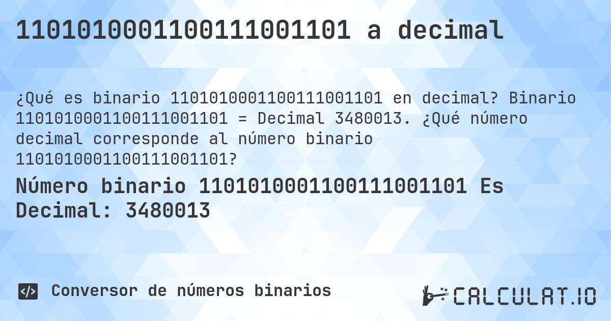 1101010001100111001101 a decimal. Binario 1101010001100111001101 = Decimal 3480013. ¿Qué número decimal corresponde al número binario 1101010001100111001101?