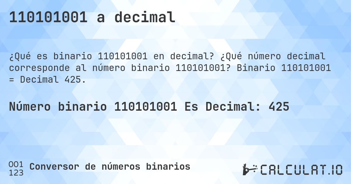 110101001 a decimal. ¿Qué número decimal corresponde al número binario 110101001? Binario 110101001 = Decimal 425.