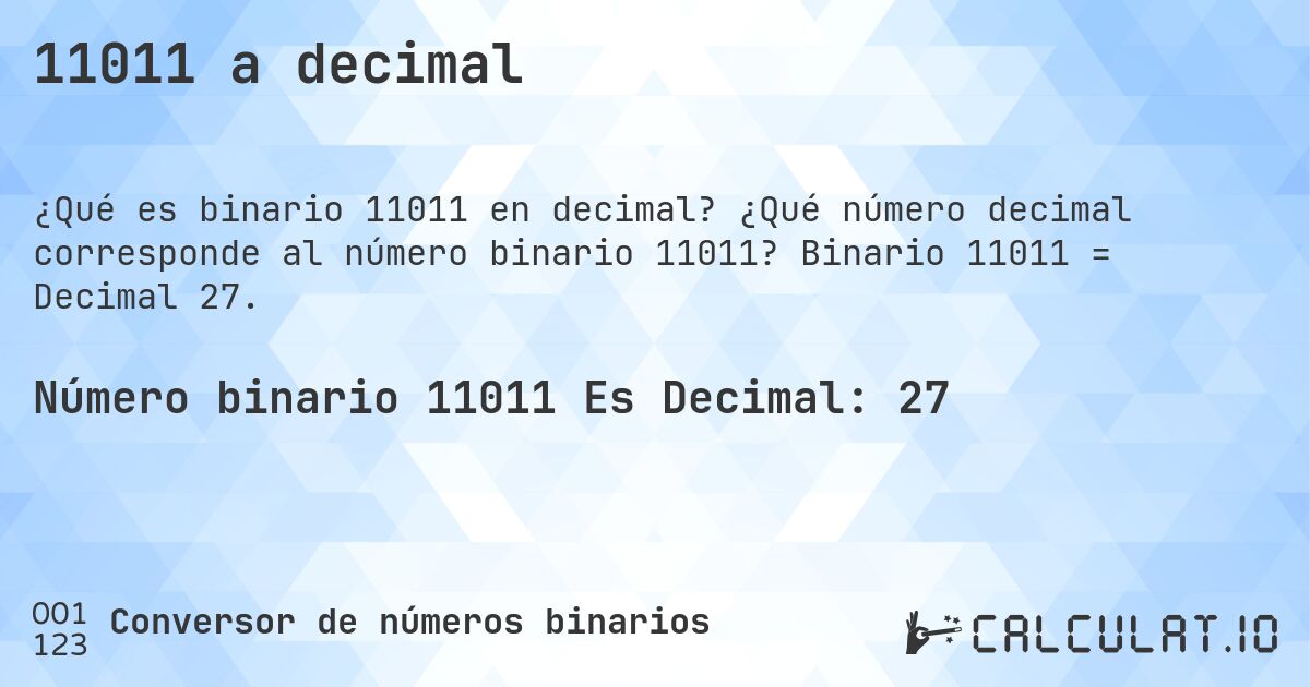 11011 a decimal. ¿Qué número decimal corresponde al número binario 11011? Binario 11011 = Decimal 27.