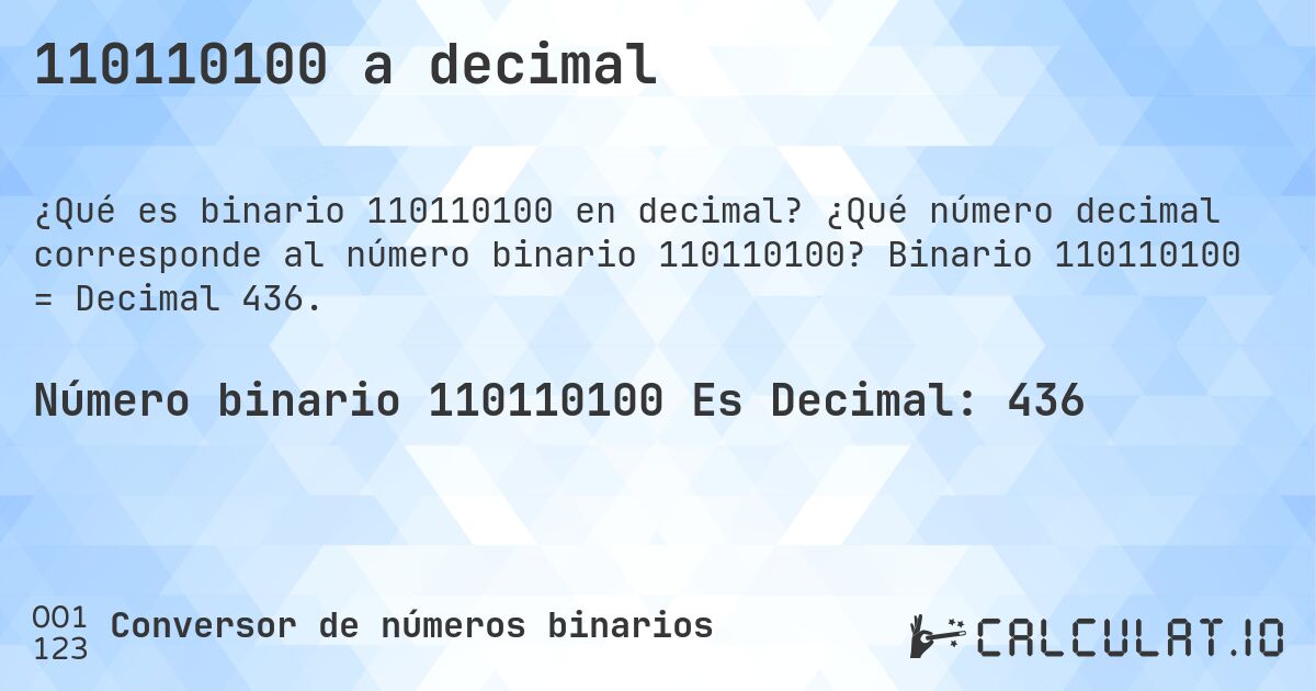 110110100 a decimal. ¿Qué número decimal corresponde al número binario 110110100? Binario 110110100 = Decimal 436.