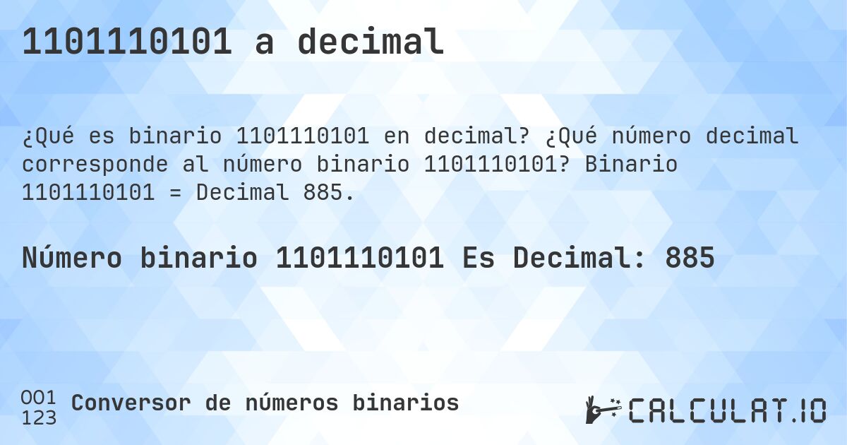 1101110101 a decimal. ¿Qué número decimal corresponde al número binario 1101110101? Binario 1101110101 = Decimal 885.