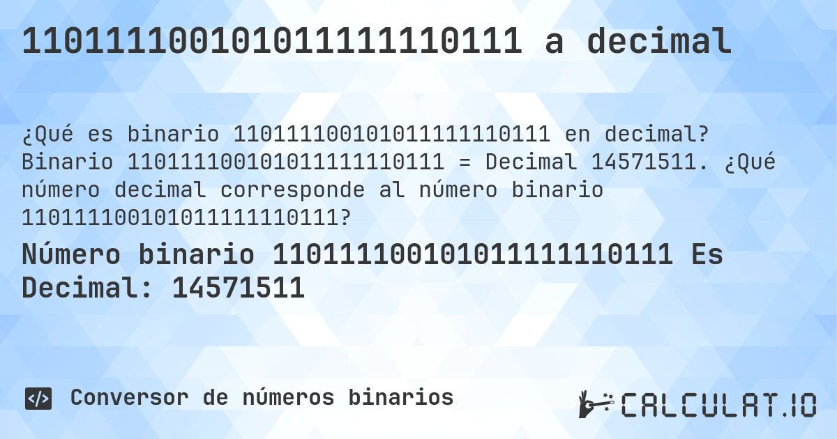 110111100101011111110111 a decimal. Binario 110111100101011111110111 = Decimal 14571511. ¿Qué número decimal corresponde al número binario 110111100101011111110111?