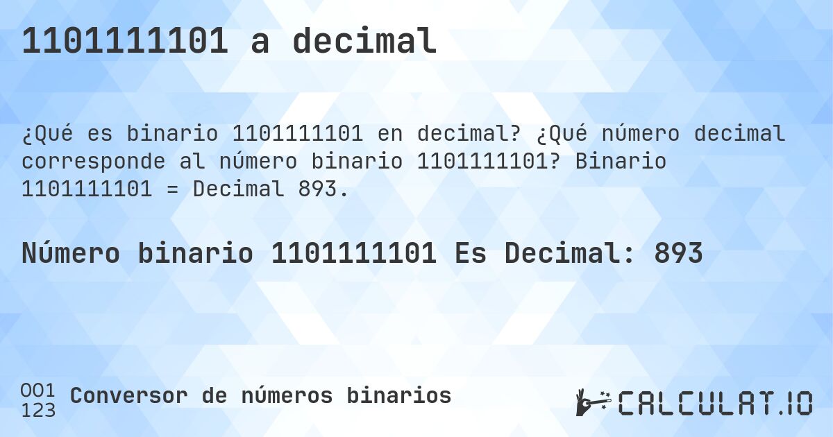 1101111101 a decimal. ¿Qué número decimal corresponde al número binario 1101111101? Binario 1101111101 = Decimal 893.