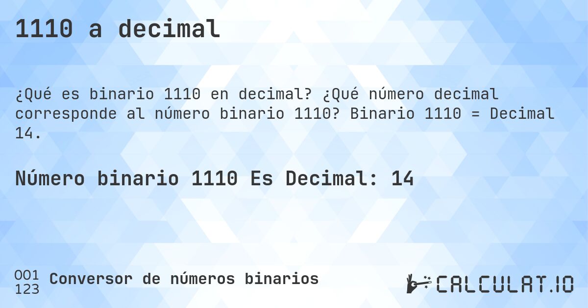 1110 a decimal. ¿Qué número decimal corresponde al número binario 1110? Binario 1110 = Decimal 14.