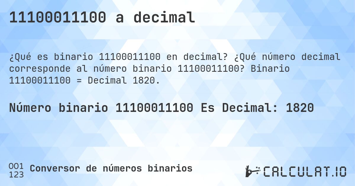 11100011100 a decimal. ¿Qué número decimal corresponde al número binario 11100011100? Binario 11100011100 = Decimal 1820.