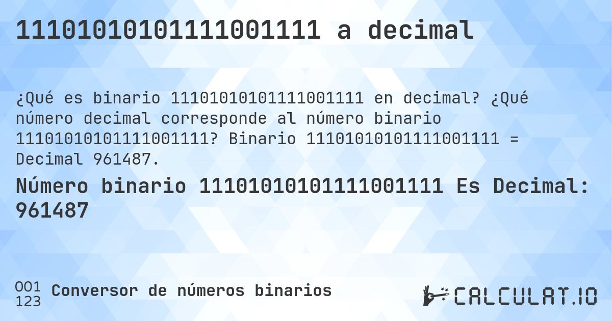 11101010101111001111 a decimal. ¿Qué número decimal corresponde al número binario 11101010101111001111? Binario 11101010101111001111 = Decimal 961487.