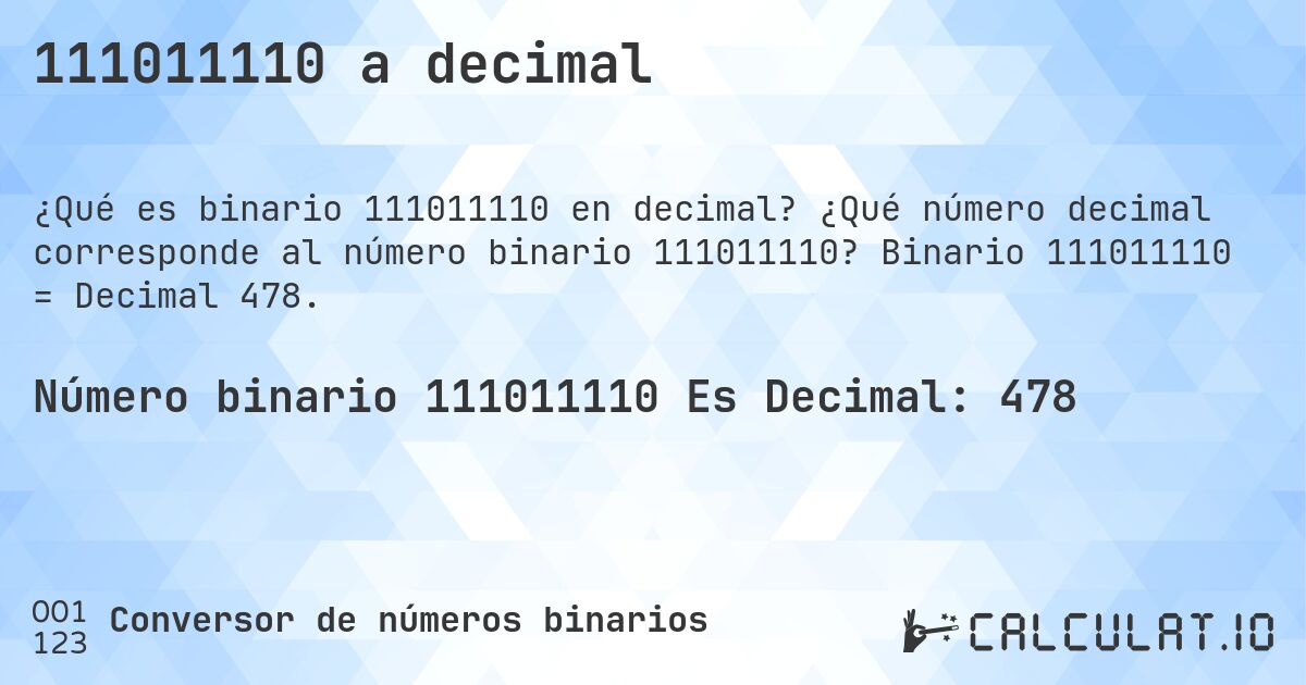 111011110 a decimal. ¿Qué número decimal corresponde al número binario 111011110? Binario 111011110 = Decimal 478.