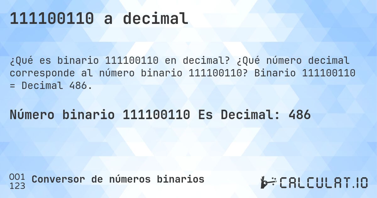111100110 a decimal. ¿Qué número decimal corresponde al número binario 111100110? Binario 111100110 = Decimal 486.