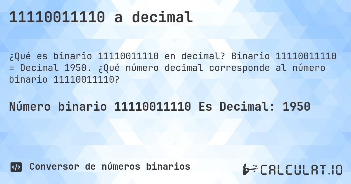 11110011110 a decimal. Binario 11110011110 = Decimal 1950. ¿Qué número decimal corresponde al número binario 11110011110?