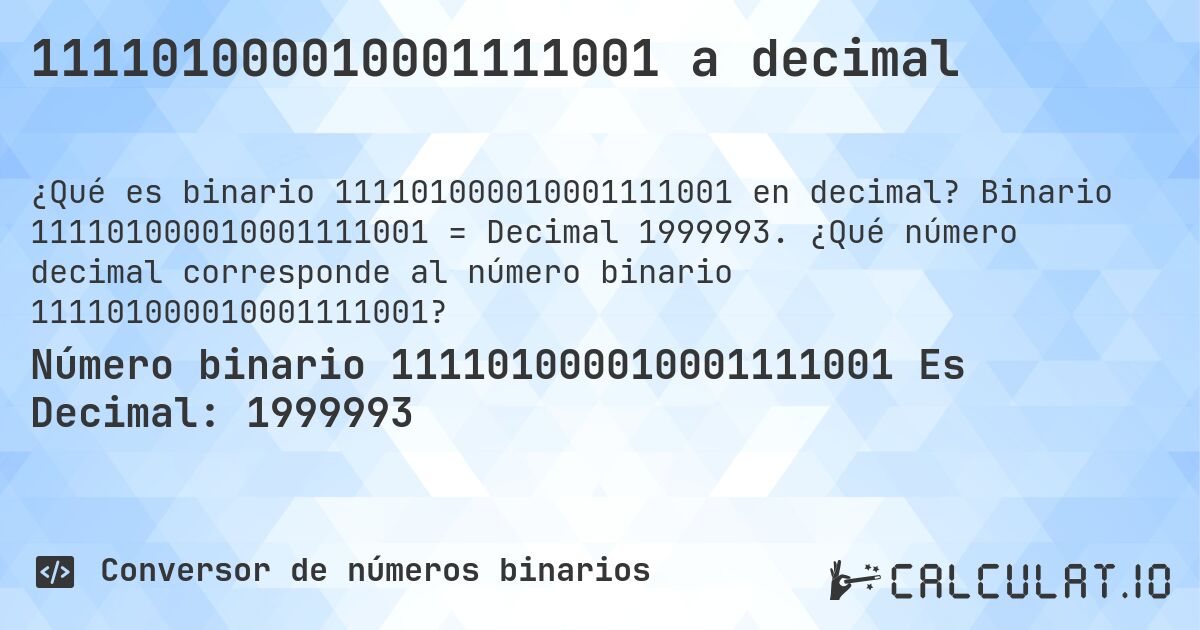 111101000010001111001 a decimal. Binario 111101000010001111001 = Decimal 1999993. ¿Qué número decimal corresponde al número binario 111101000010001111001?