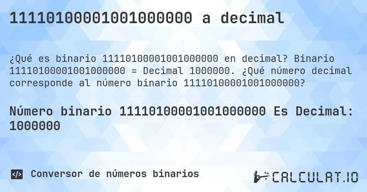11110100001001000000 a decimal. Binario 11110100001001000000 = Decimal 1000000. ¿Qué número decimal corresponde al número binario 11110100001001000000?
