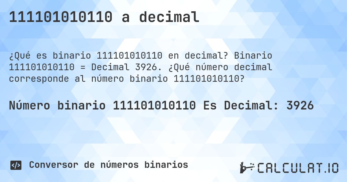 111101010110 a decimal. Binario 111101010110 = Decimal 3926. ¿Qué número decimal corresponde al número binario 111101010110?