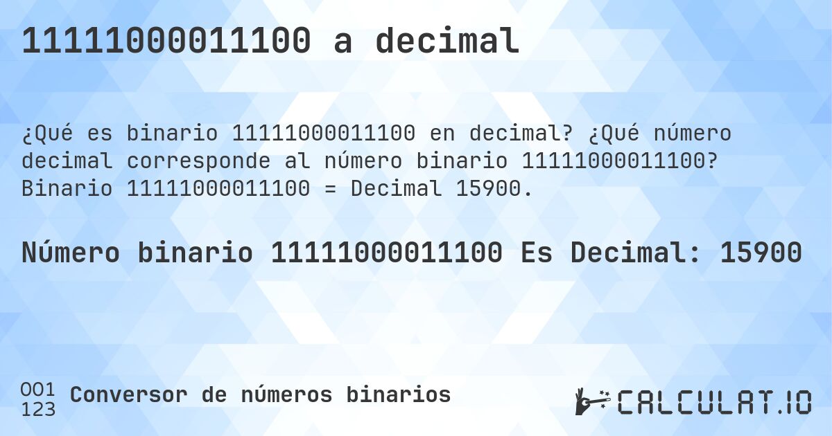 11111000011100 a decimal. ¿Qué número decimal corresponde al número binario 11111000011100? Binario 11111000011100 = Decimal 15900.