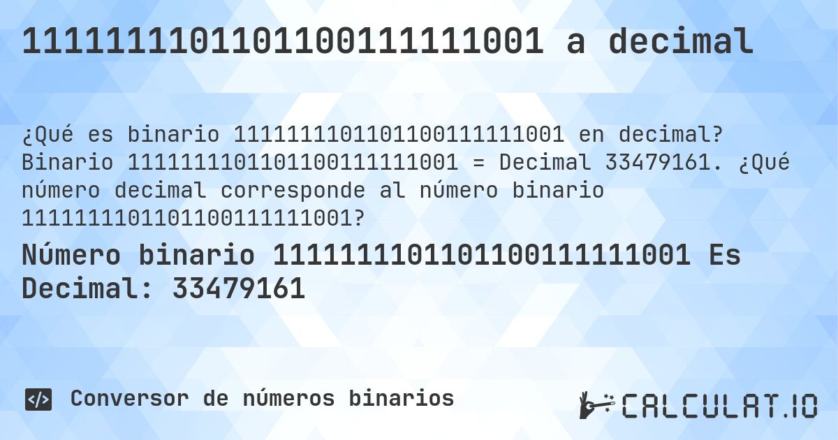1111111101101100111111001 a decimal. Binario 1111111101101100111111001 = Decimal 33479161. ¿Qué número decimal corresponde al número binario 1111111101101100111111001?