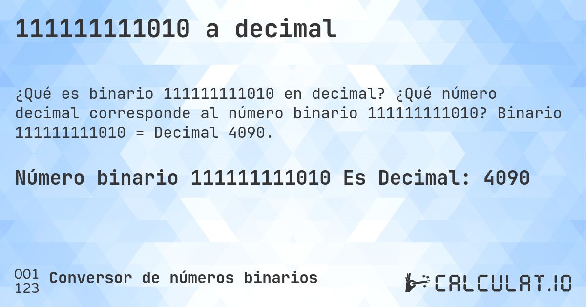 111111111010 a decimal. ¿Qué número decimal corresponde al número binario 111111111010? Binario 111111111010 = Decimal 4090.
