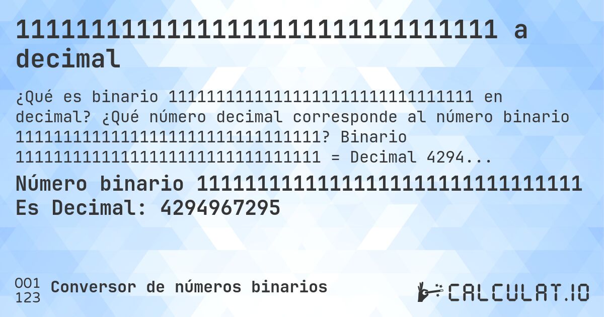 11111111111111111111111111111111 a decimal. ¿Qué número decimal corresponde al número binario 11111111111111111111111111111111? Binario 11111111111111111111111111111111 = Decimal 4294967295.