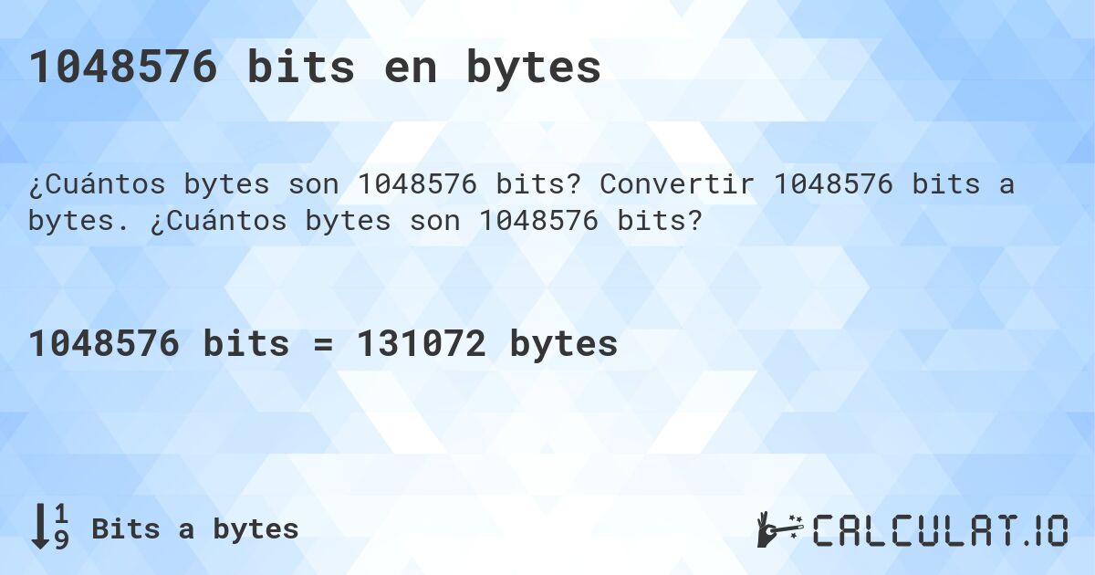 1048576 bits en bytes. Convertir 1048576 bits a bytes. ¿Cuántos bytes son 1048576 bits?