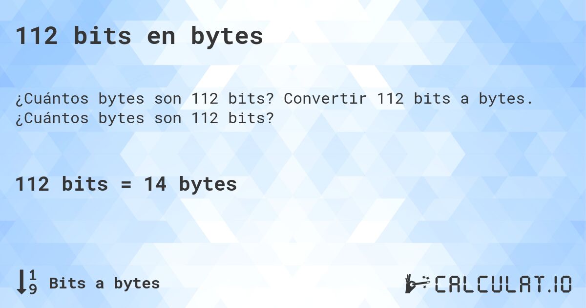 112 bits en bytes. Convertir 112 bits a bytes. ¿Cuántos bytes son 112 bits?