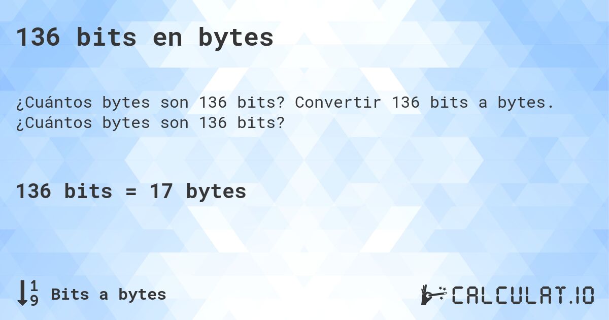 136 bits en bytes. Convertir 136 bits a bytes. ¿Cuántos bytes son 136 bits?